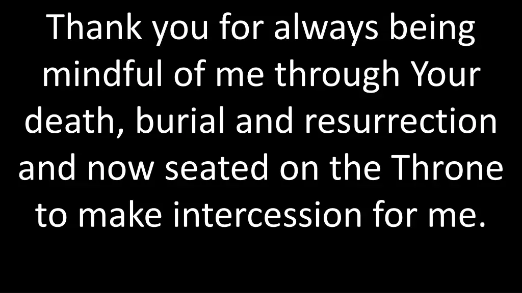 thank you for always being mindful of me through