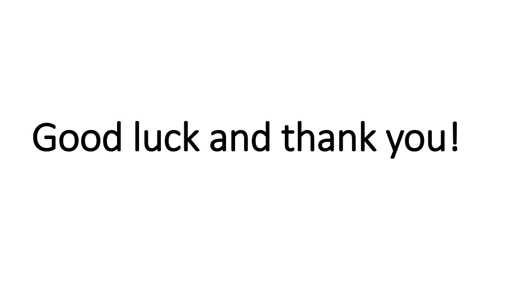 good luck and thank you good luck and thank you