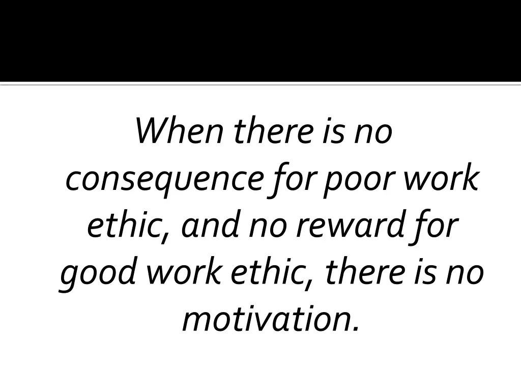 when there is no consequence for poor work ethic