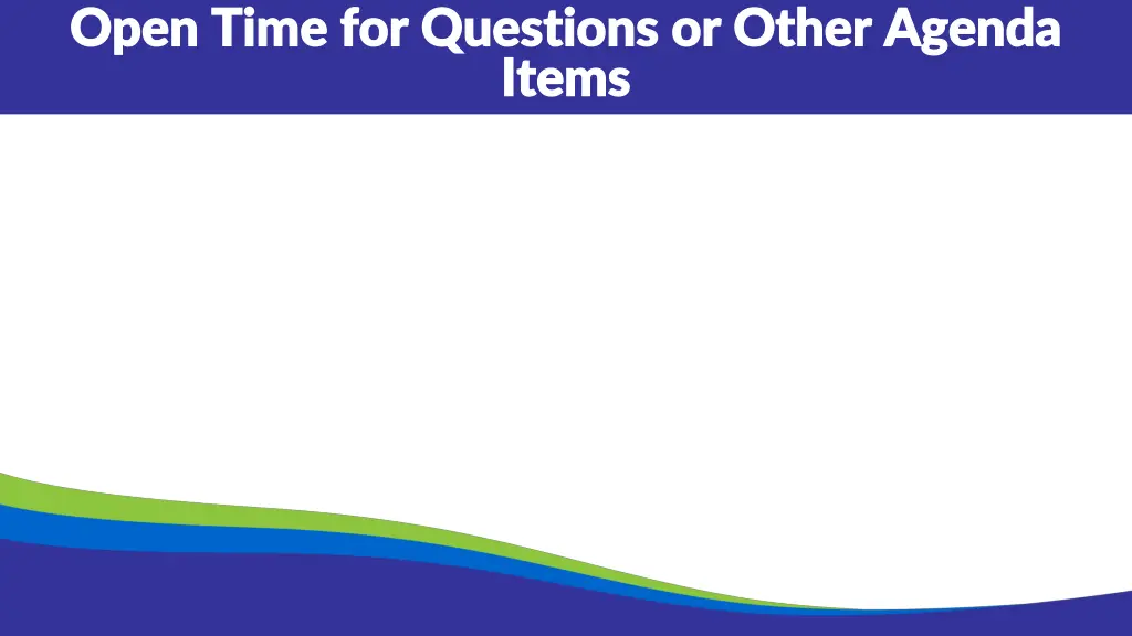 open time for questions or other agenda open time