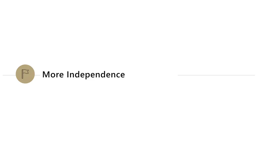 more independence