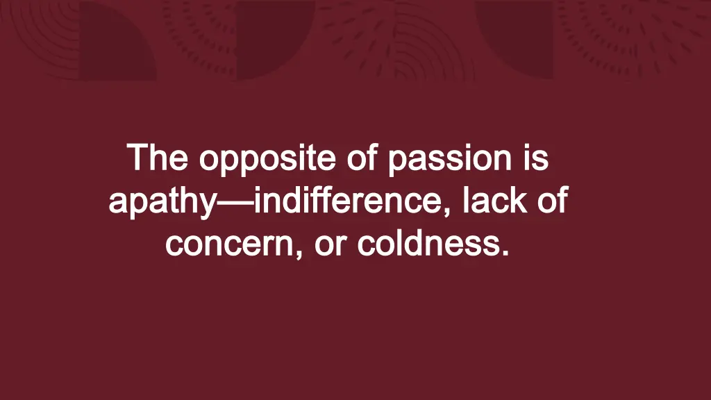 the opposite of passion is the opposite
