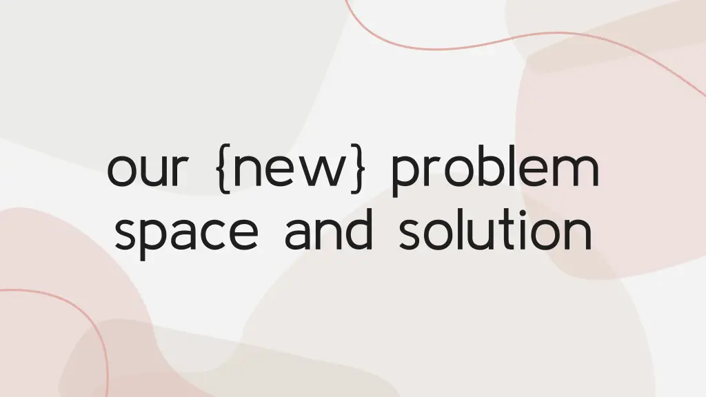 our new problem space and solution