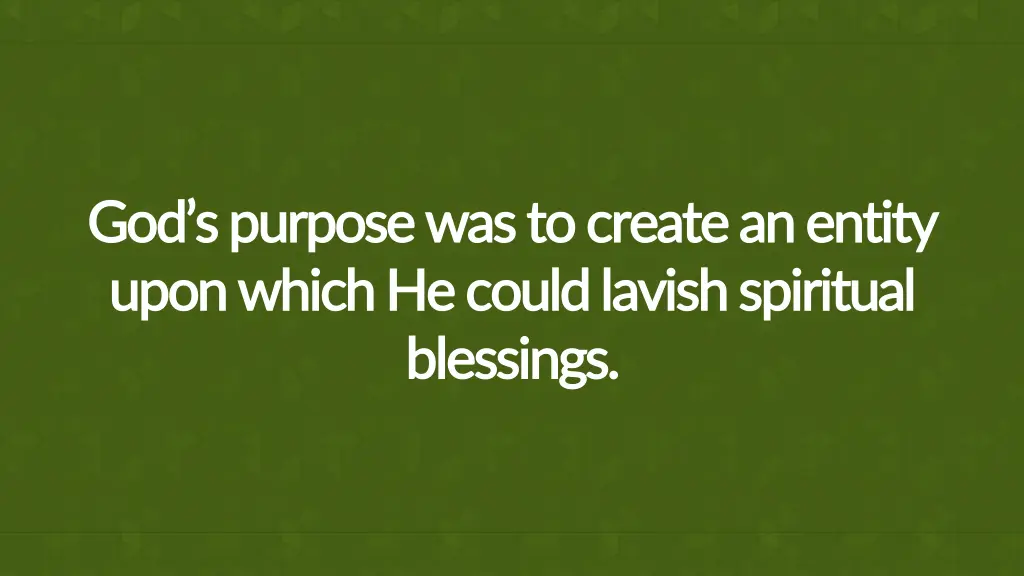 god s purpose was to create an entity
