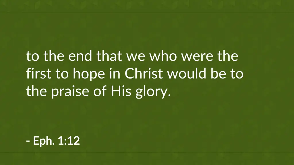 to the end that we who were the first to hope