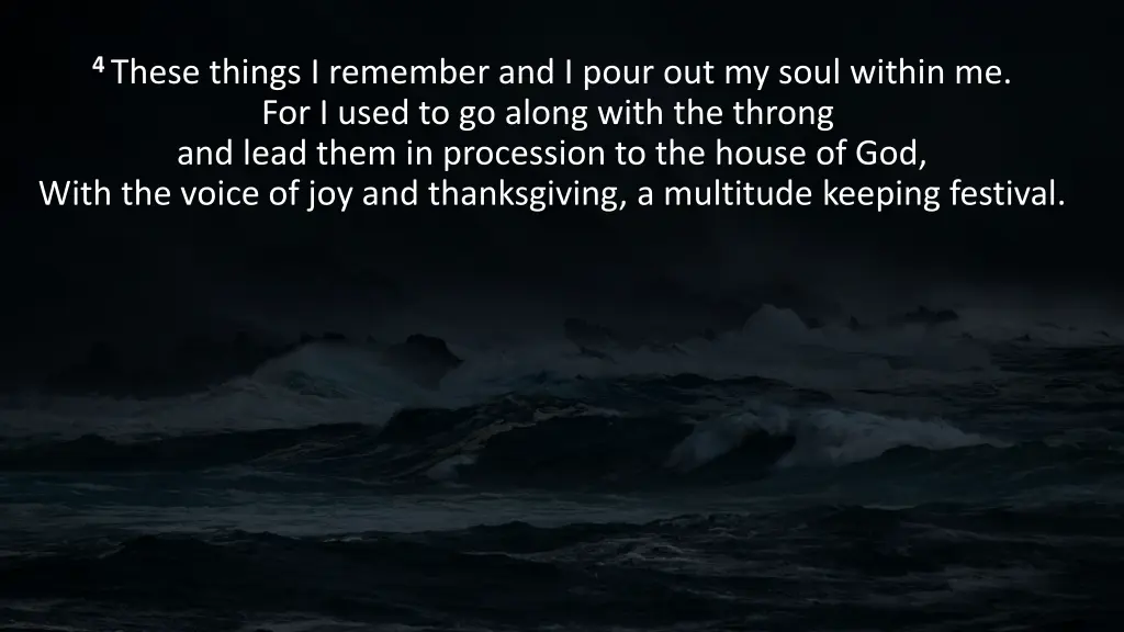 4 these things i remember and i pour out my soul