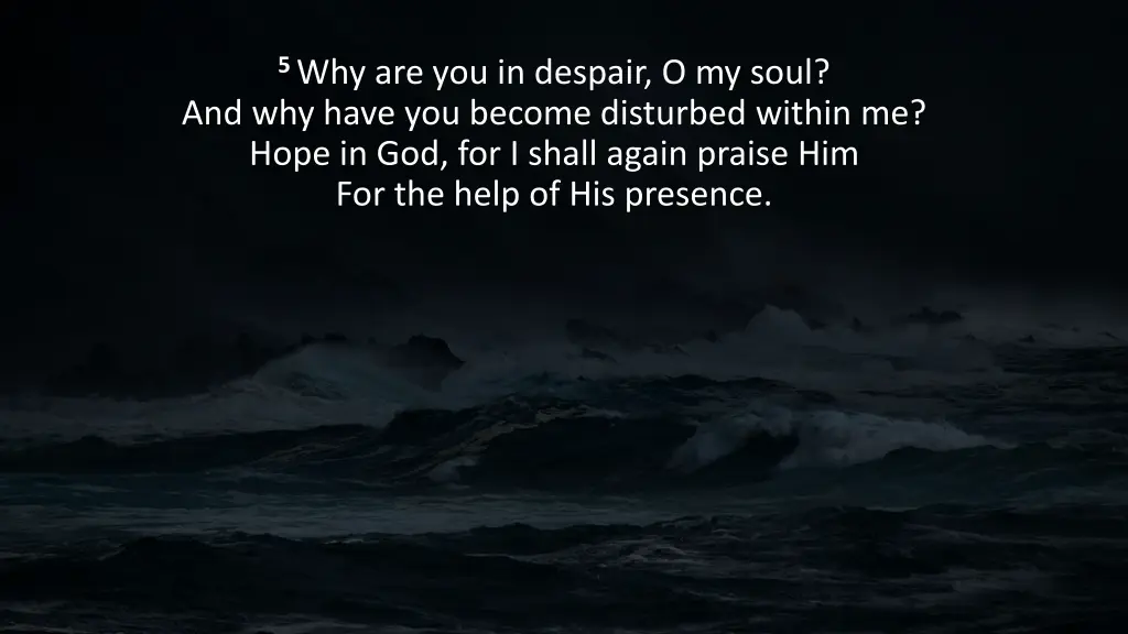 5 why are you in despair o my soul and why have