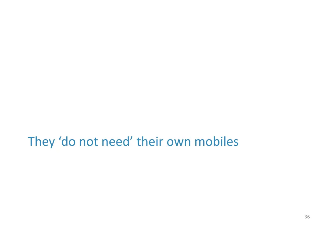 they do not need their own mobiles