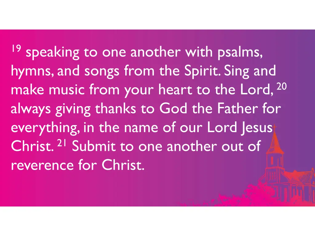 19 speaking to one another with psalms hymns