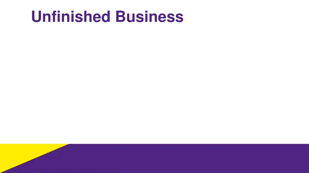 unfinished business