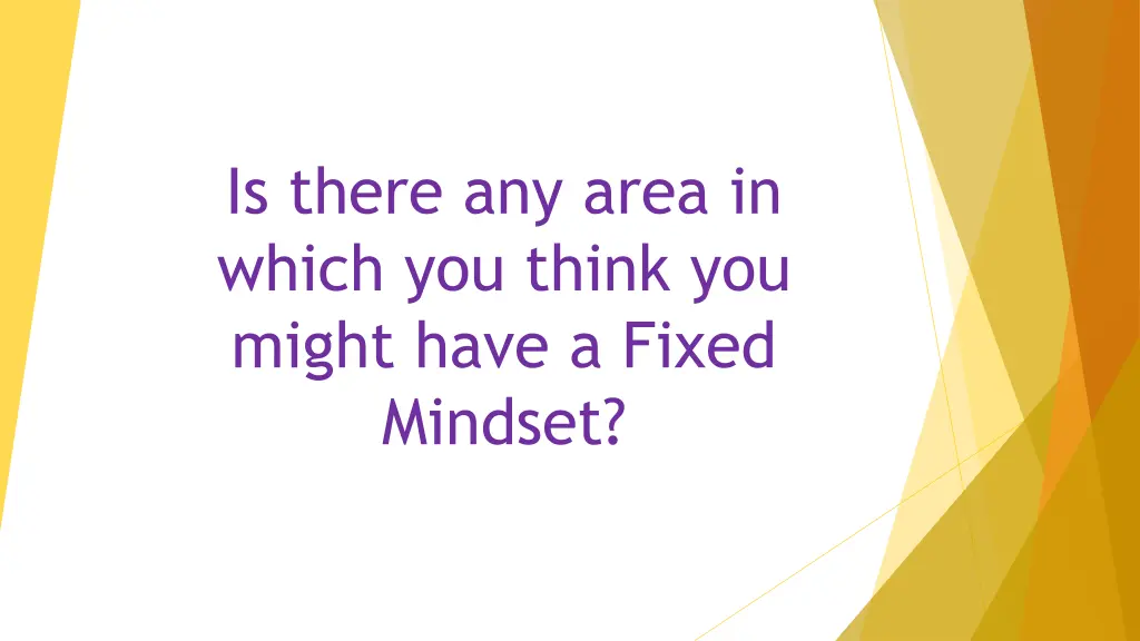 is there any area in which you think you might