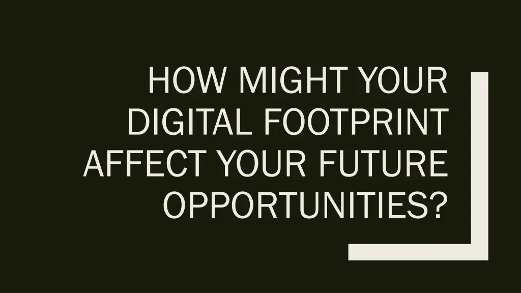 how might your digital footprint affect your
