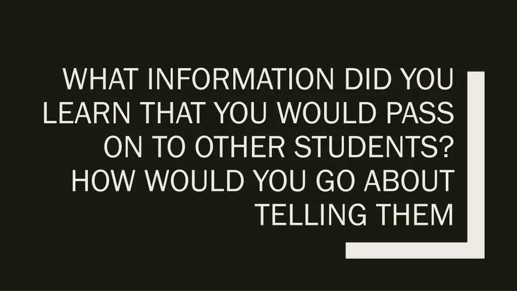what information did you learn that you would