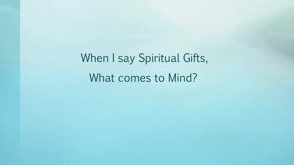 when i say spiritual gifts what comes to mind