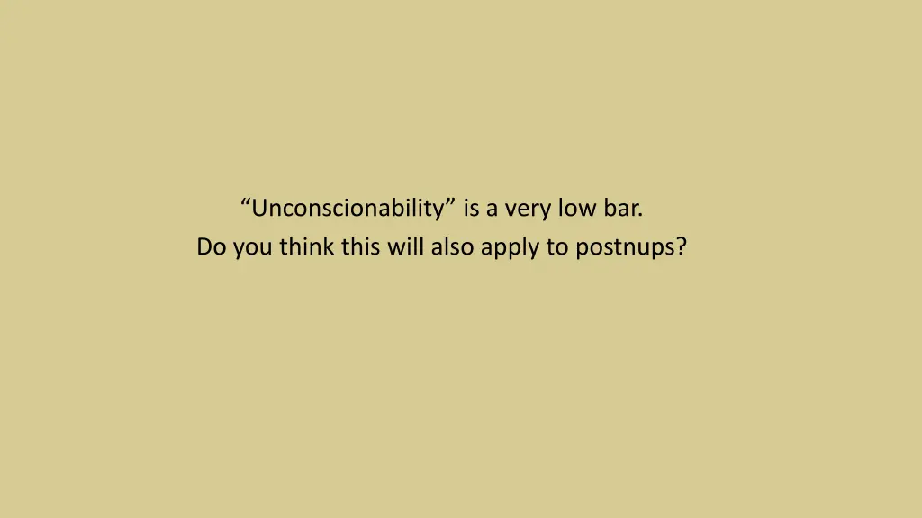 unconscionability is a very low bar do you think