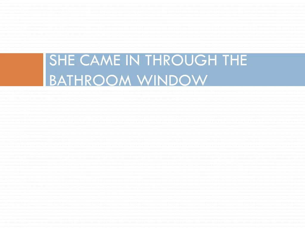 she came in through the bathroom window