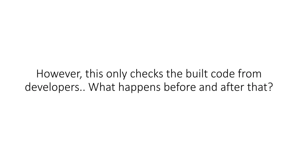 however this only checks the built code from