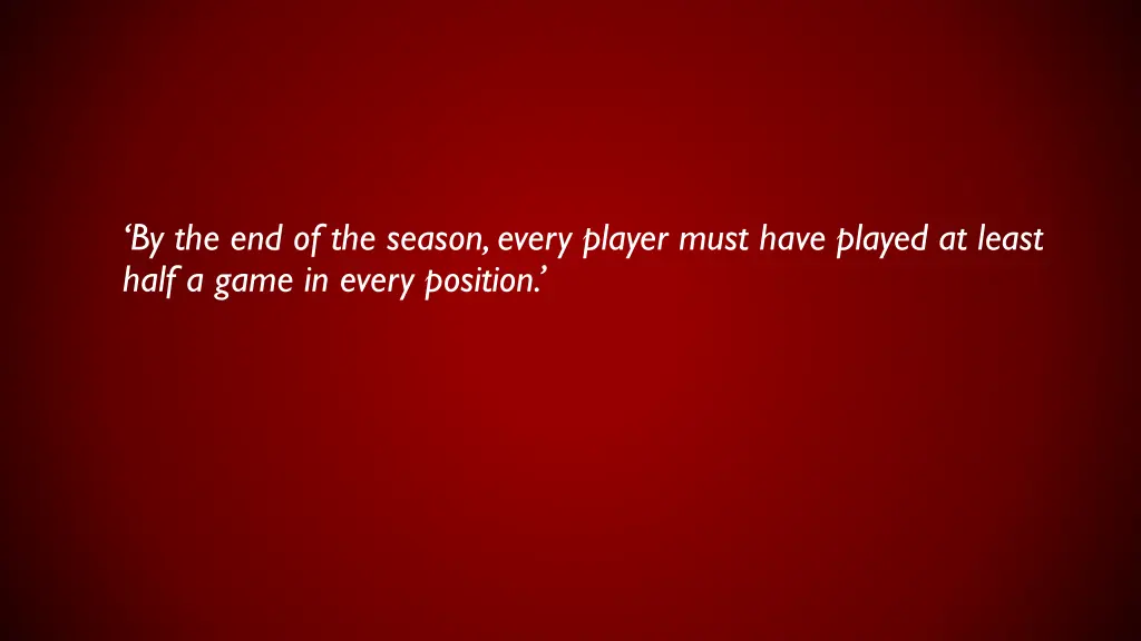 by the end of the season every player must have
