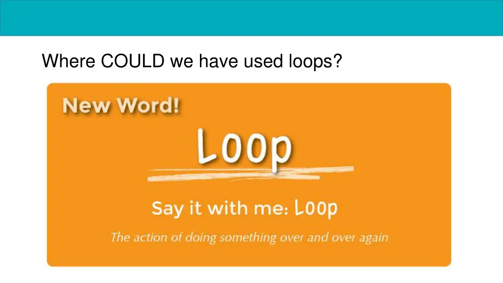 where could we have used loops