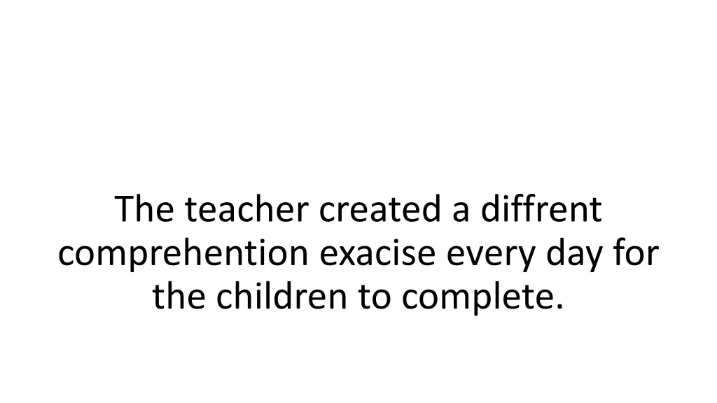 the teacher created a diffrent comprehention