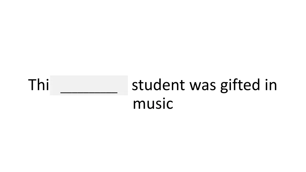 this particular student was gifted in music
