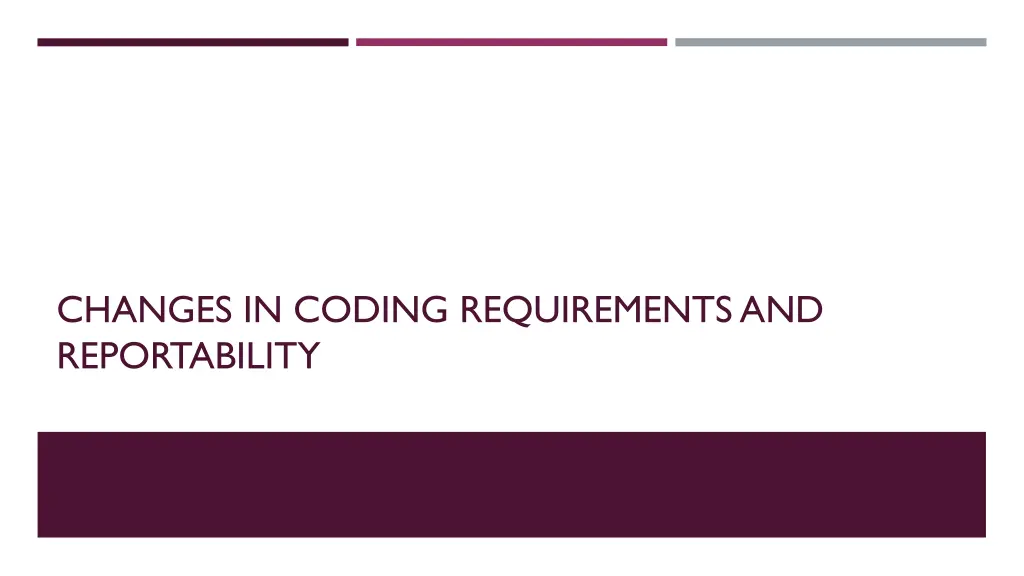 changes in coding requirements and reportability