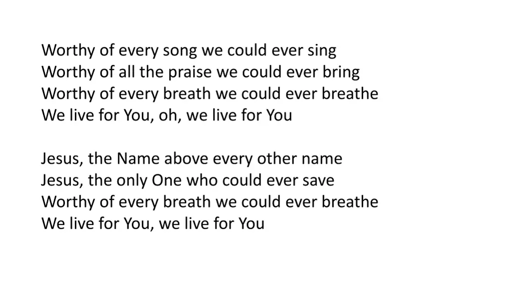 worthy of every song we could ever sing worthy