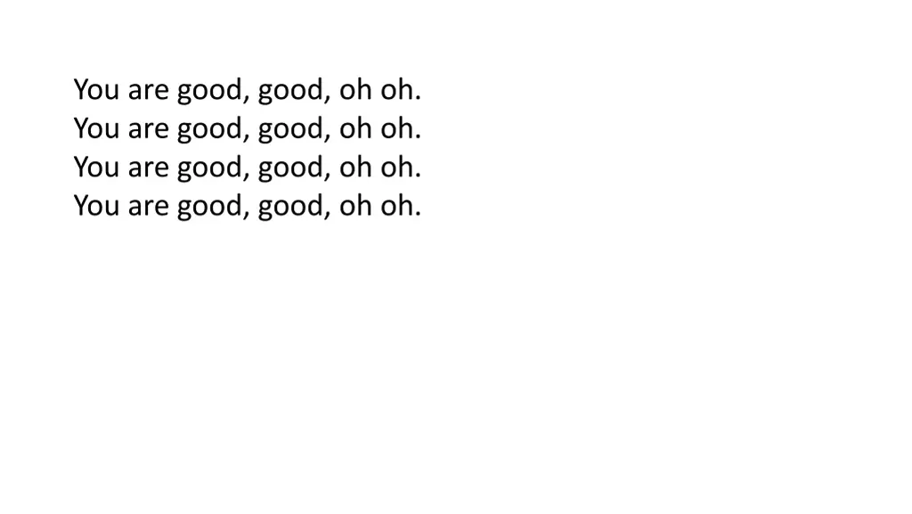 you are good good oh oh you are good good