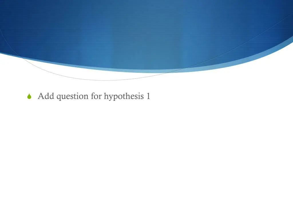 add question for hypothesis 1