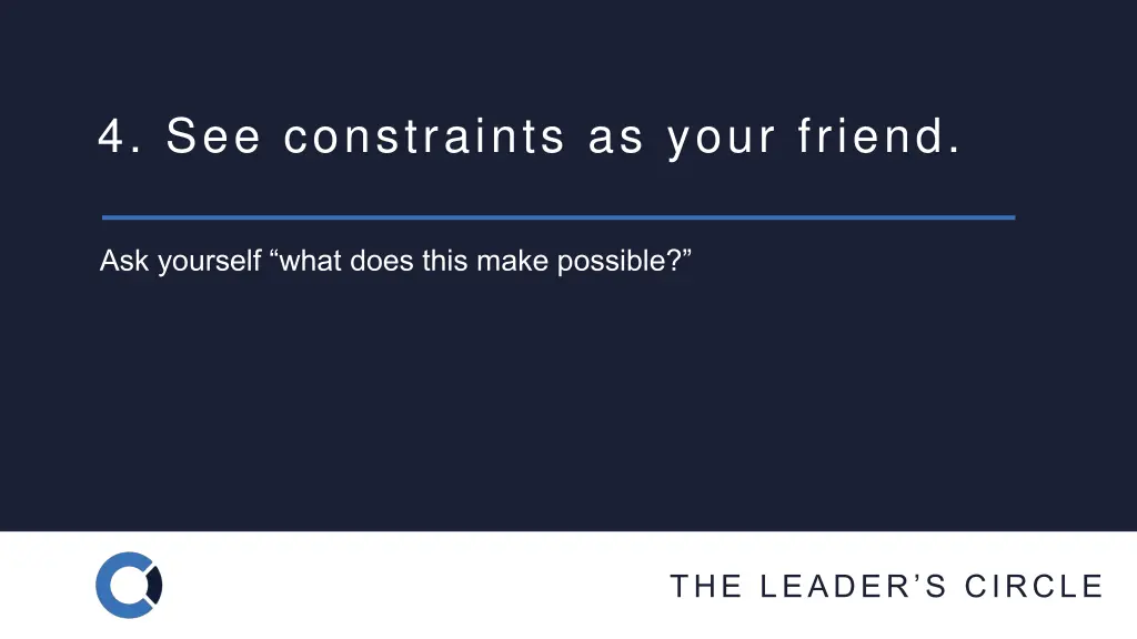 4 see constraints as your friend