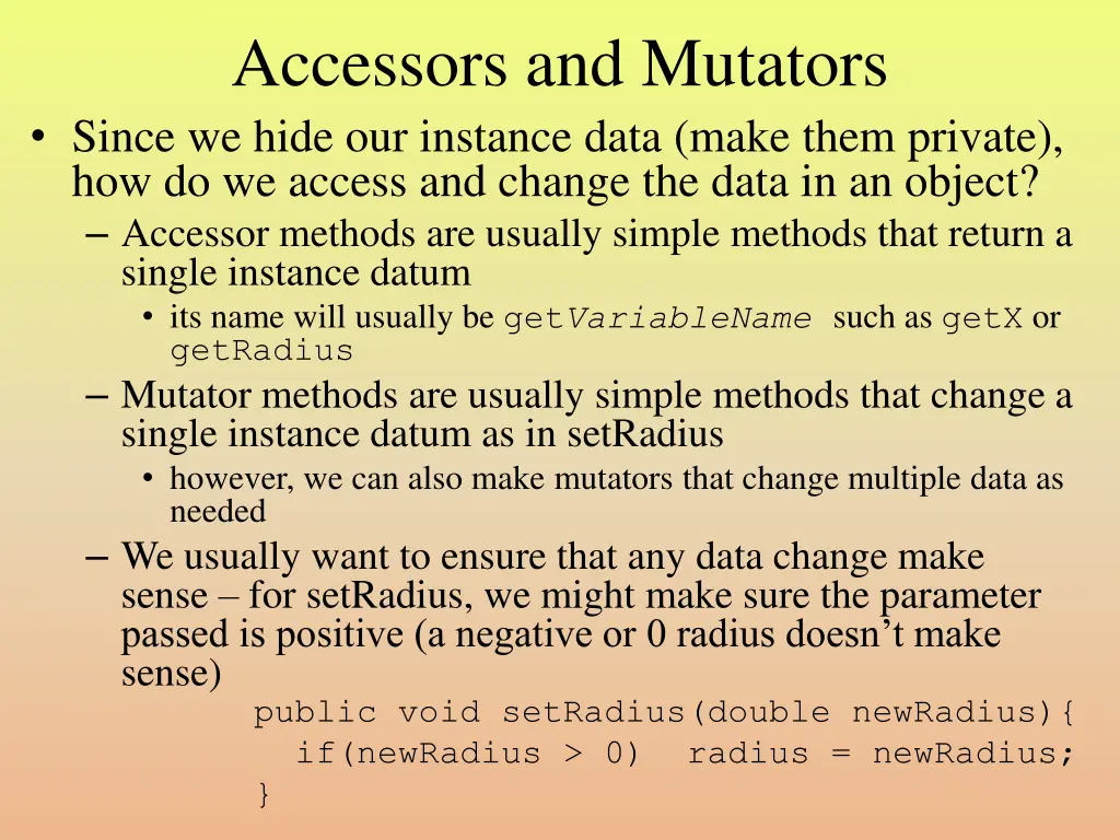 accessors and mutators since we hide our instance