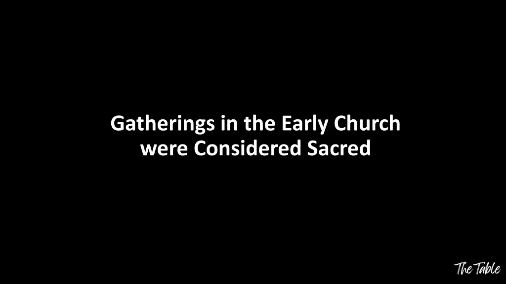 gatherings in the early church were considered