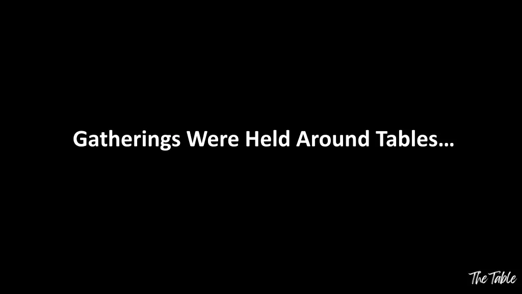 gatherings were held around tables