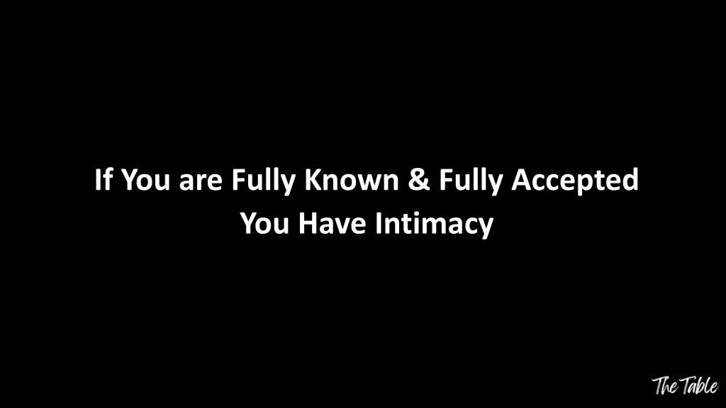 if you are fully known fully accepted you have