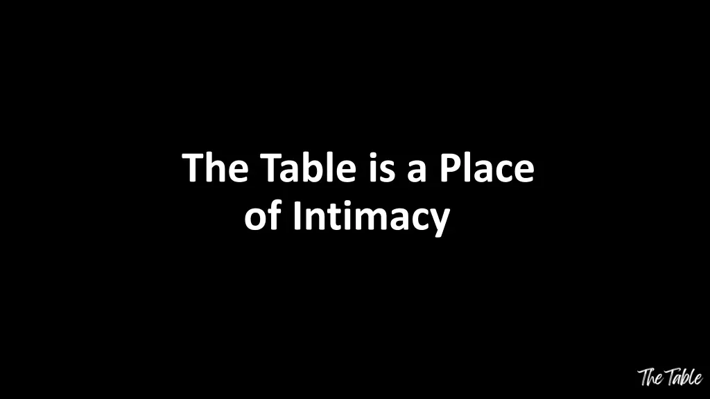 the table is a place of intimacy