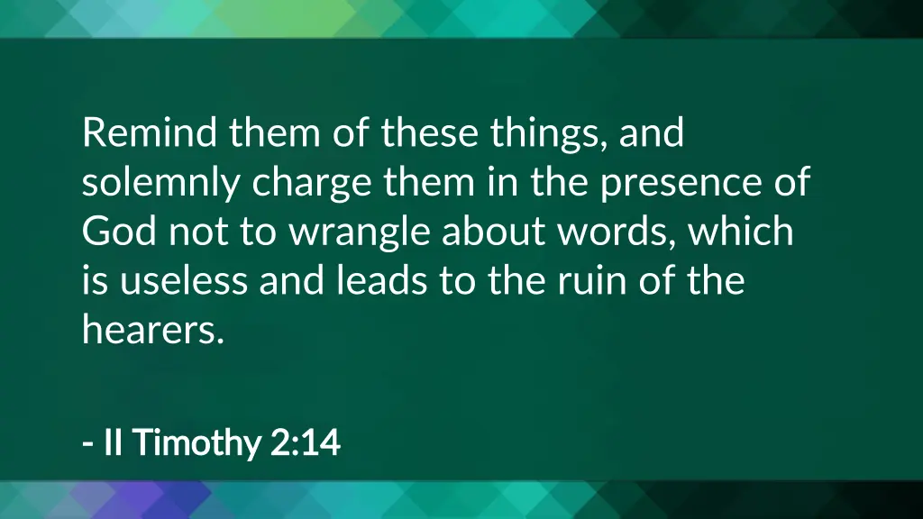 remind them of these things and solemnly charge