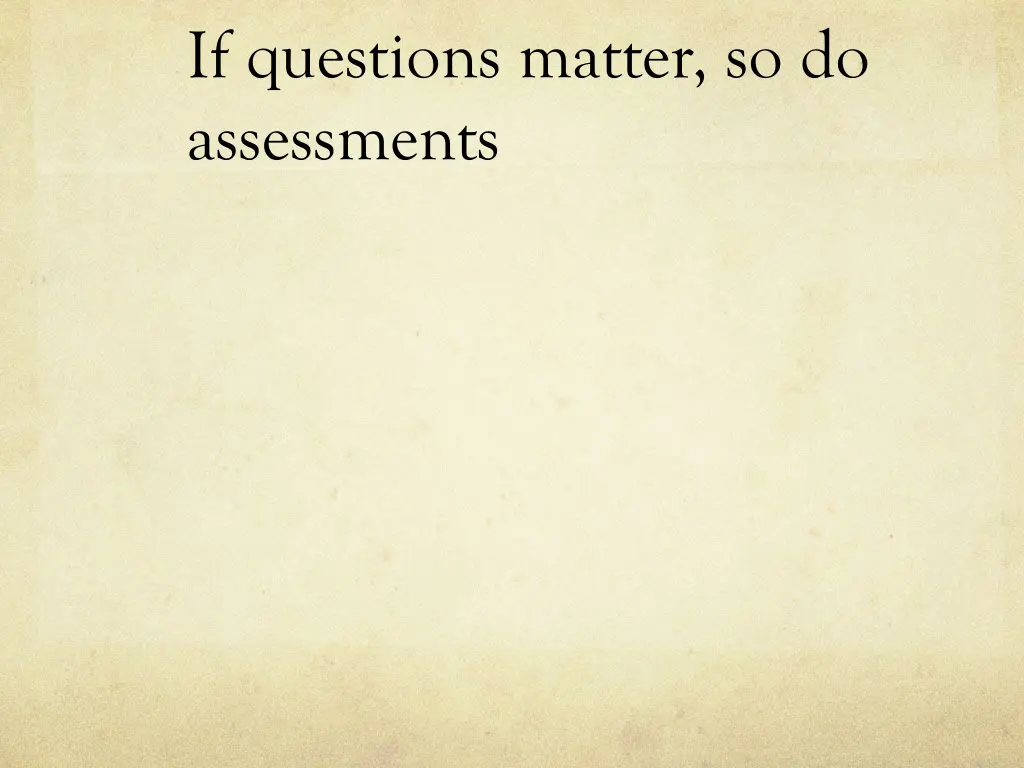 if questions matter so do assessments