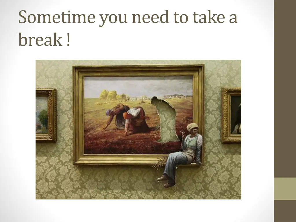 sometime you need to take a break