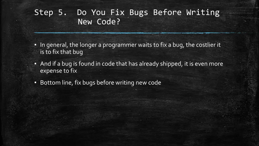 step 5 do you fix bugs before writing new code