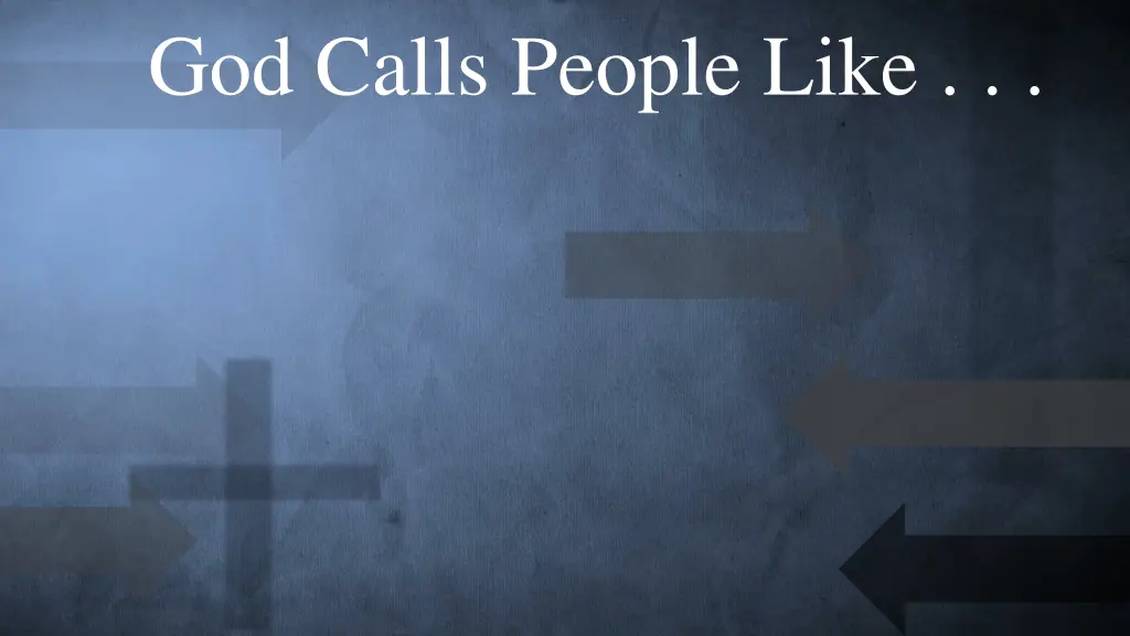god calls people like