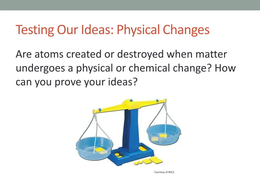 testing our ideas physical changes