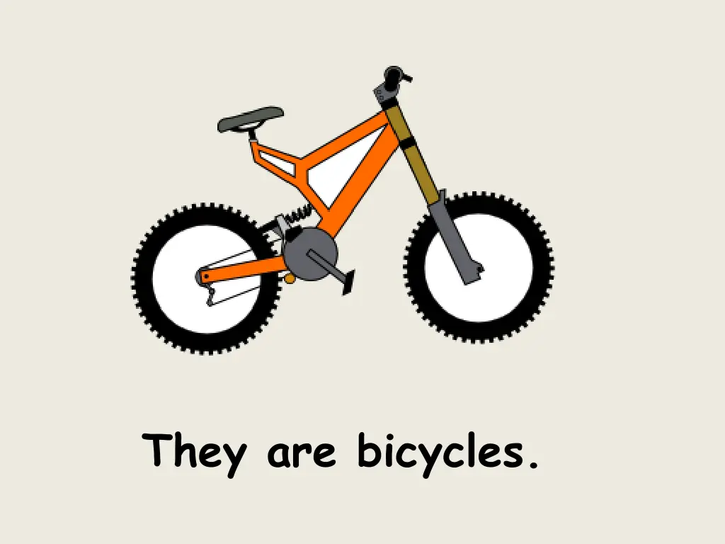 they are bicycles