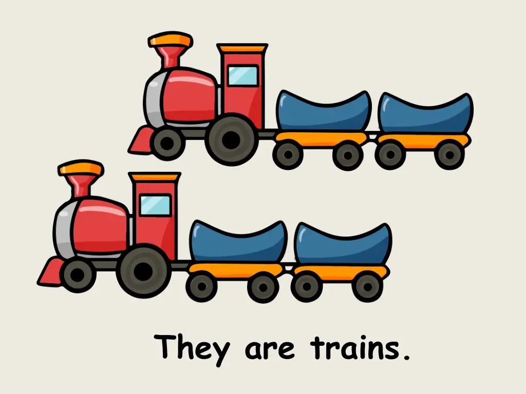 they are trains