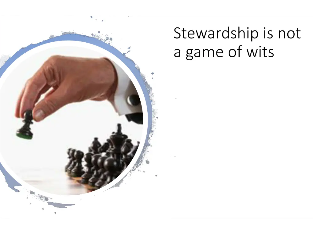 stewardship is not a game of wits