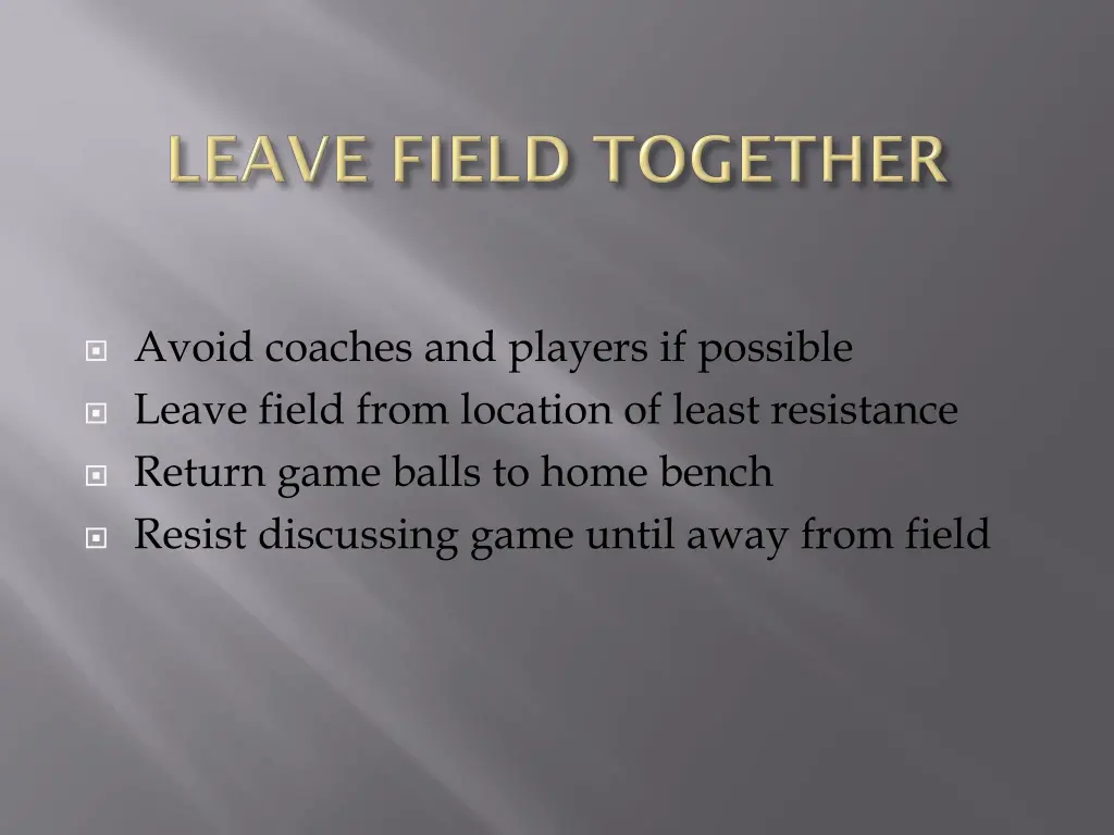 avoid coaches and players if possible leave field