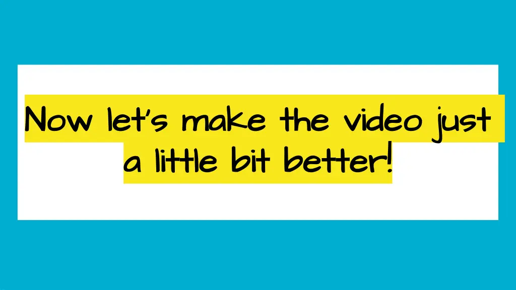 now let s make the video just now let s make