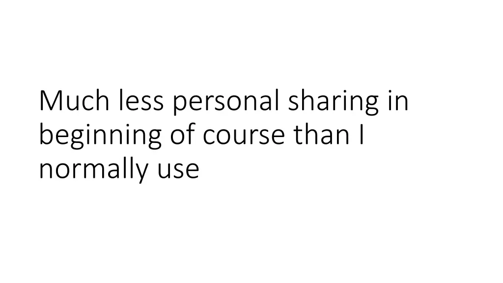 much less personal sharing in beginning of course