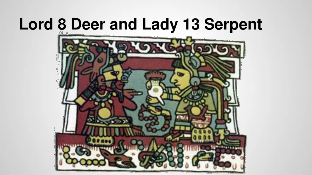 lord 8 deer and lady 13 serpent