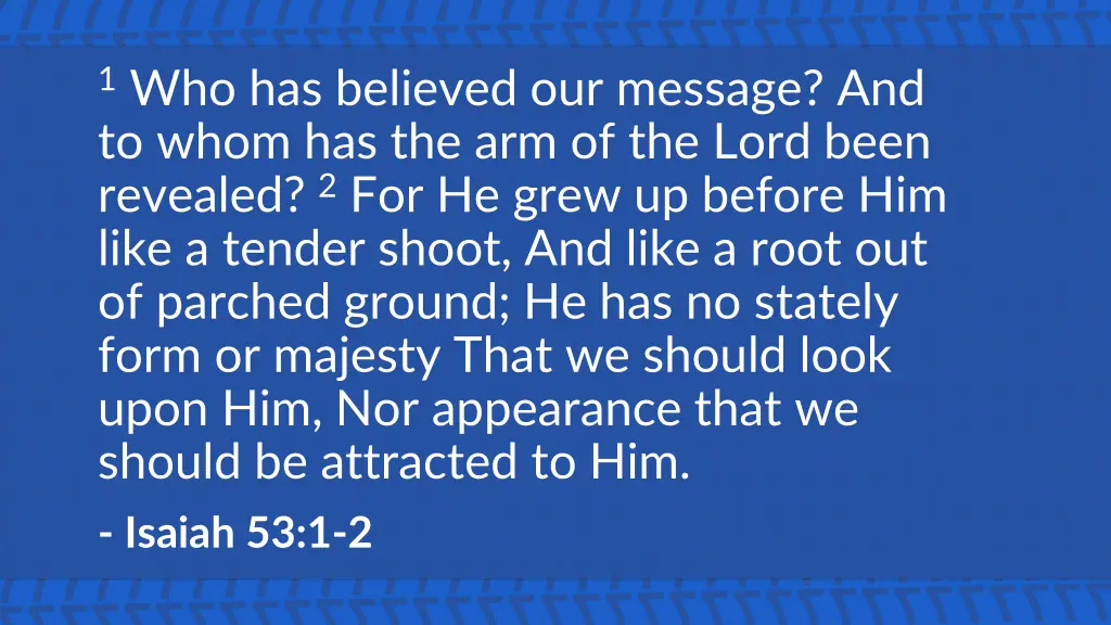 1 who has believed our message and to whom