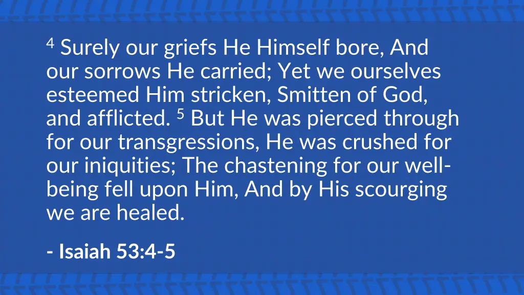 4 surely our griefs he himself bore
